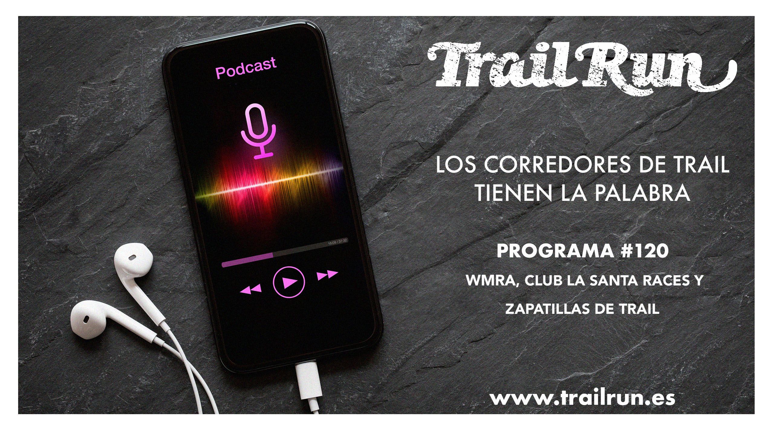 Pódcast TRAIL RUN #120: WMRA, Club La Santa Races y zapatillas de gravel