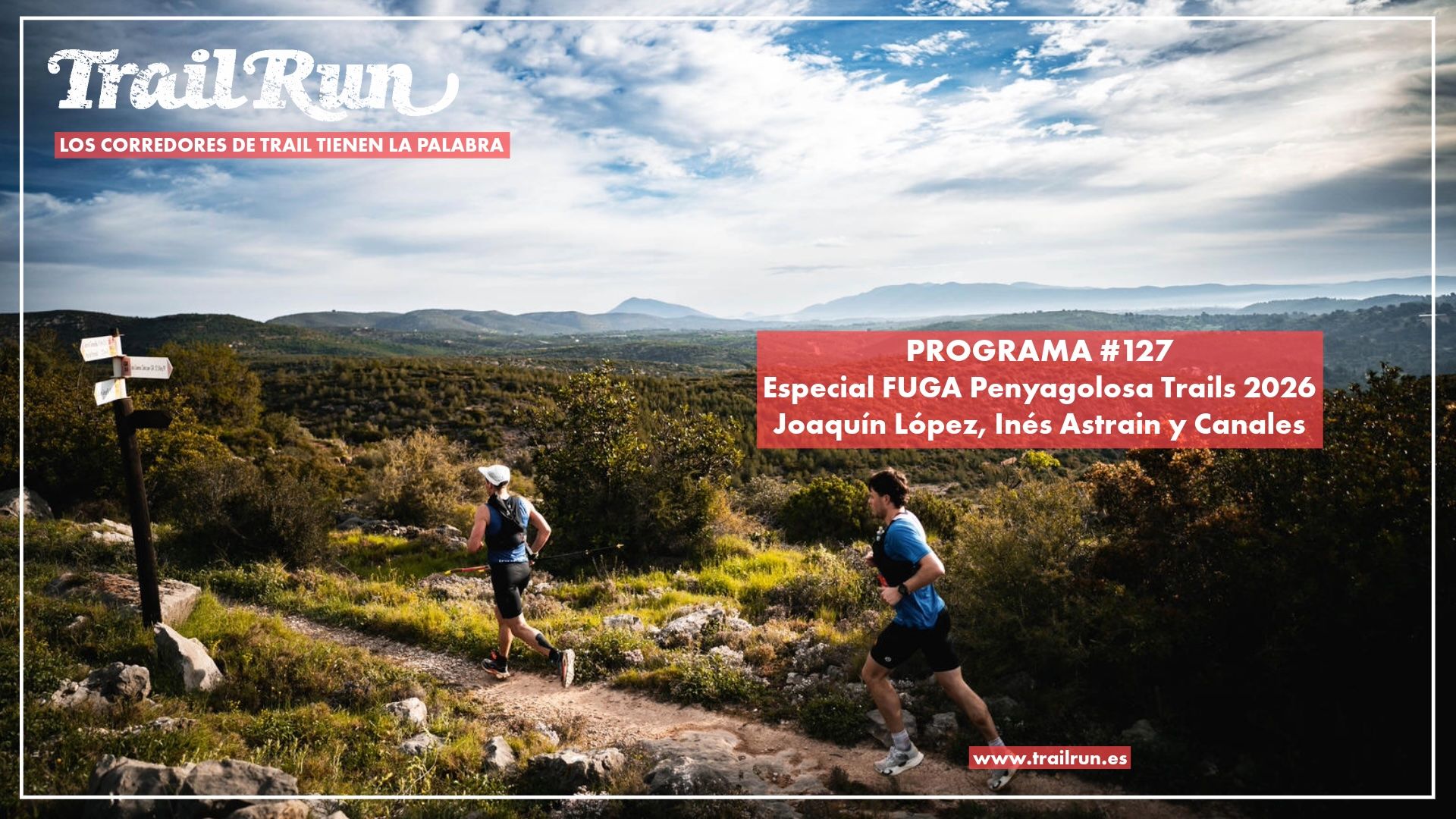 Pódcast  TRAIL RUN #127: Especial FUGA Penyagolosa Trails 2026 con Joaquín López, Ines Astrain José Ángel Fernández "Canales"
