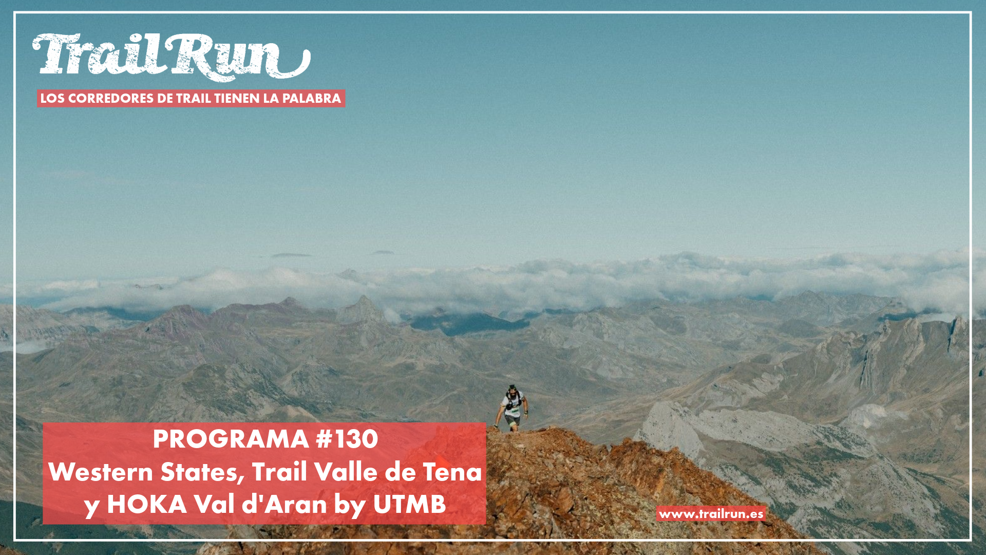 Pódcast TRAIL RUN #130: Western States, Trail Valle de Tena y HOKA Val d'Aran by UTMB