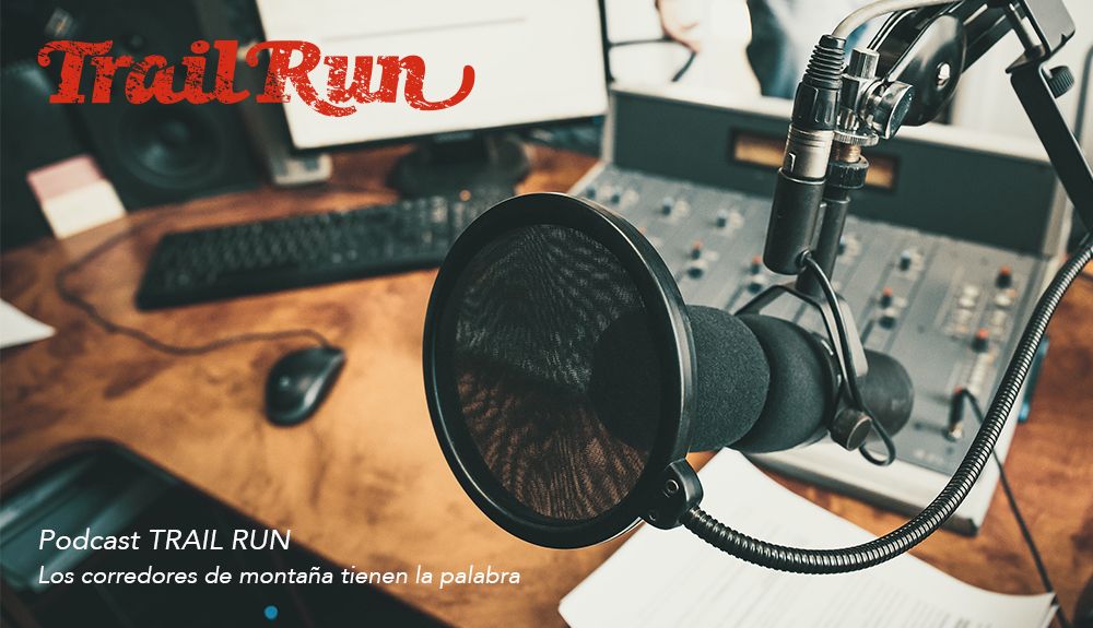 Pódcast TRAIL RUN, los corredores de montaña tienen la palabra
